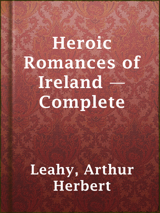 Title details for Heroic Romances of Ireland — Complete by Arthur Herbert Leahy - Available